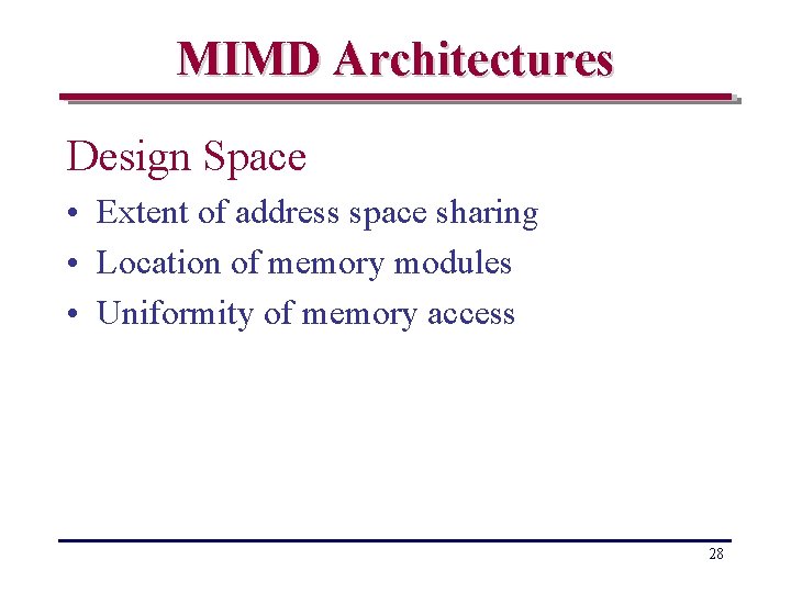 MIMD Architectures Design Space • Extent of address space sharing • Location of memory