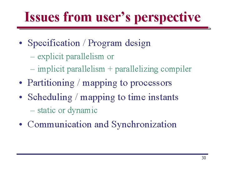 Issues from user’s perspective • Specification / Program design – explicit parallelism or –