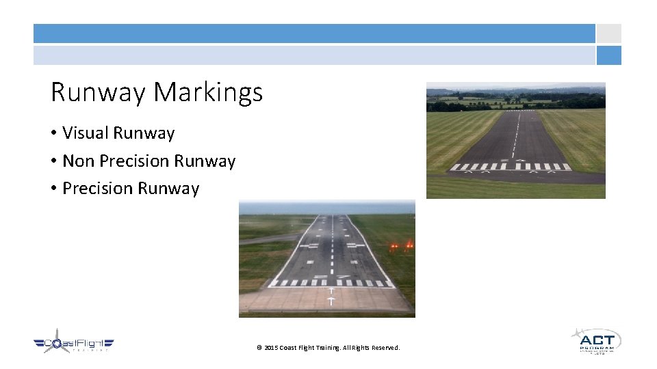 Runway Markings • Visual Runway • Non Precision Runway • Precision Runway © 2015