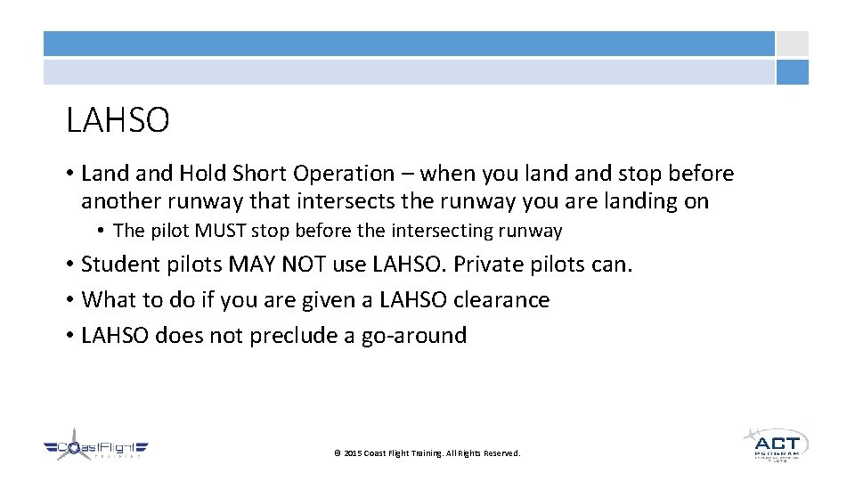 LAHSO • Land Hold Short Operation – when you land stop before another runway