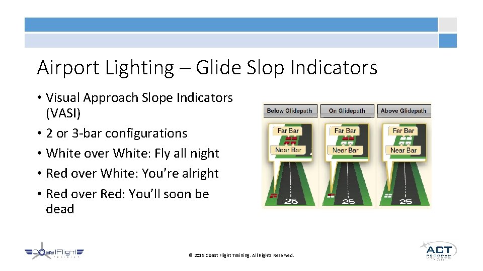 Airport Lighting – Glide Slop Indicators • Visual Approach Slope Indicators (VASI) • 2