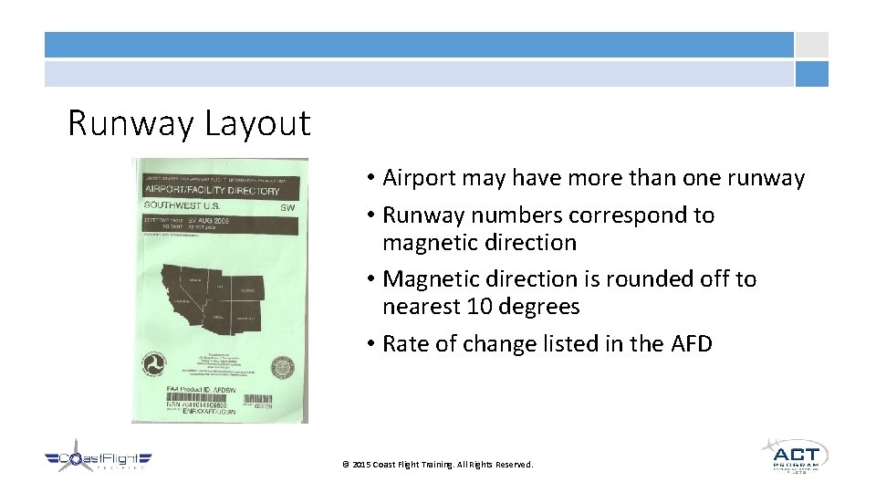 Runway Layout • Airport may have more than one runway • Runway numbers correspond