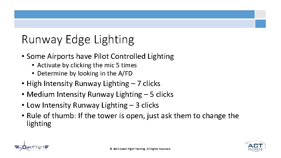 Runway Edge Lighting • Some Airports have Pilot Controlled Lighting • Activate by clicking