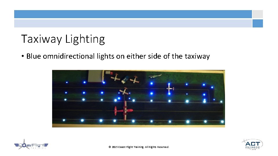 Taxiway Lighting • Blue omnidirectional lights on either side of the taxiway © 2015