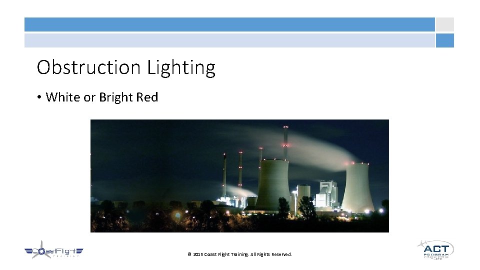 Obstruction Lighting • White or Bright Red © 2015 Coast Flight Training. All Rights