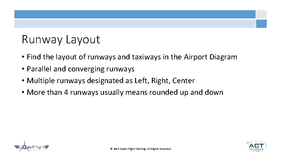 Runway Layout • Find the layout of runways and taxiways in the Airport Diagram