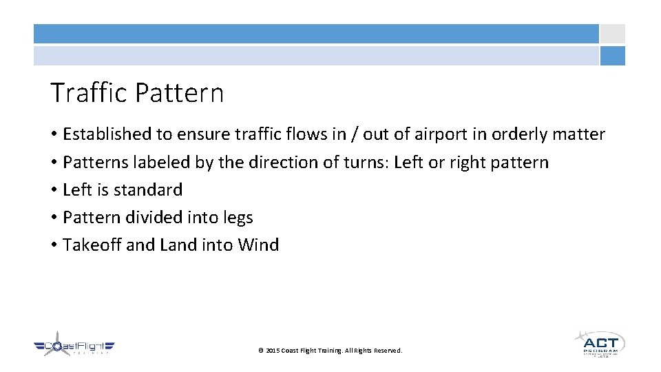 Traffic Pattern • Established to ensure traffic flows in / out of airport in