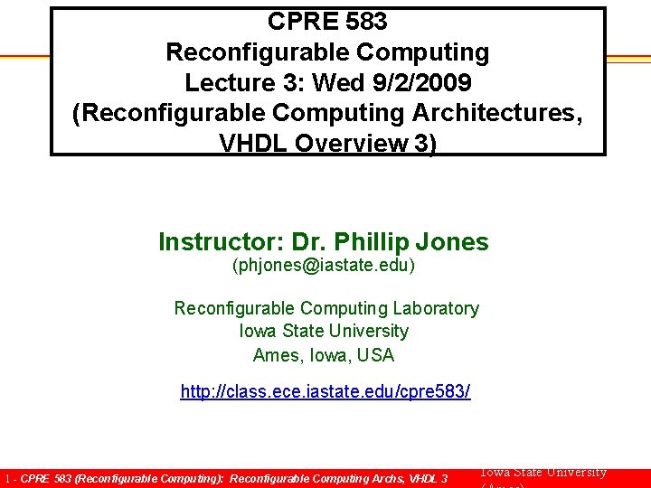 CPRE 583 Reconfigurable Computing Lecture 3: Wed 9/2/2009 (Reconfigurable Computing Architectures, VHDL Overview 3)