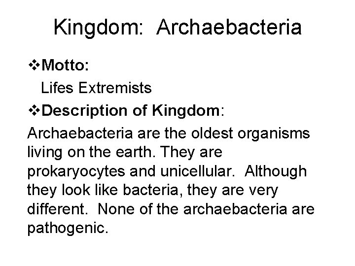 Kingdom: Archaebacteria v. Motto: Lifes Extremists v. Description of Kingdom: Archaebacteria are the oldest