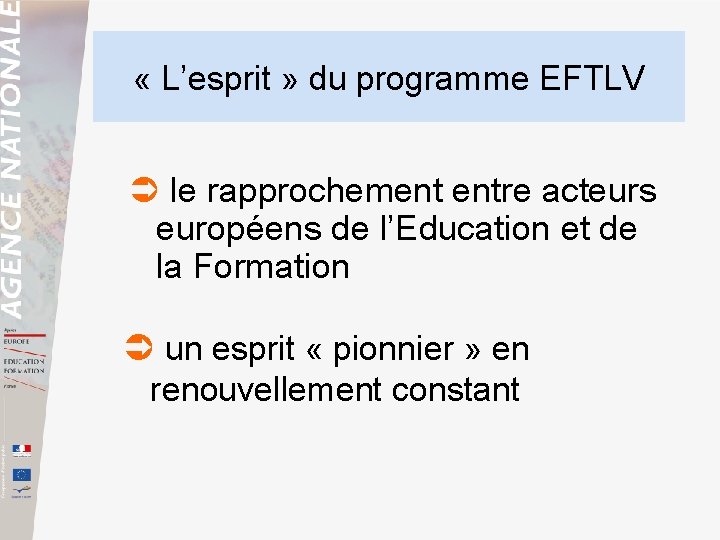  « L’esprit » du programme EFTLV le rapprochement entre acteurs européens de l’Education