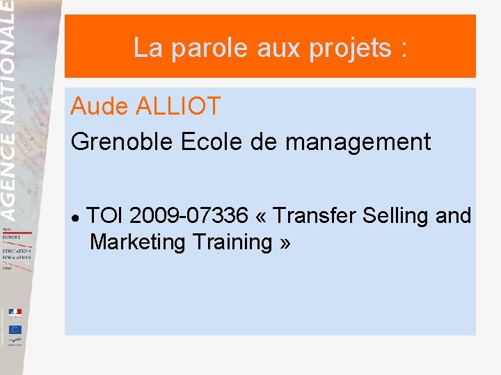La parole aux projets : Aude ALLIOT Grenoble Ecole de management ● TOI 2009