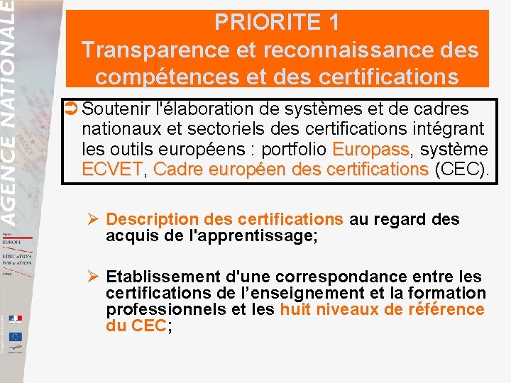 PRIORITE 1 Transparence et reconnaissance des compétences et des certifications Soutenir l'élaboration de systèmes