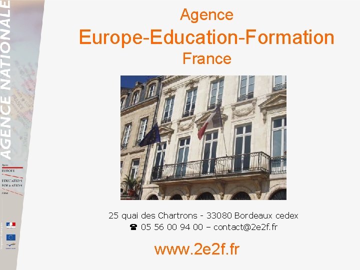 Agence Europe-Education-Formation France 25 quai des Chartrons - 33080 Bordeaux cedex 05 56 00