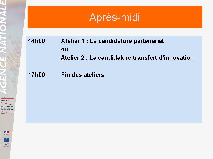 Après-midi 14 h 00 Atelier 1 : La candidature partenariat ou Atelier 2 :