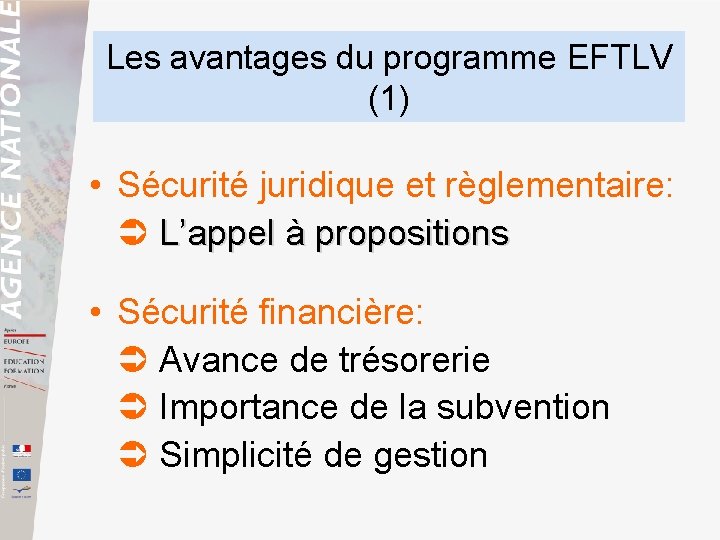 Les avantages du programme EFTLV (1) • Sécurité juridique et règlementaire: L’appel à propositions