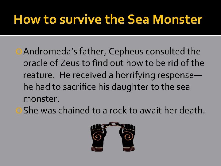How to survive the Sea Monster Andromeda’s father, Cepheus consulted the oracle of Zeus How to survive the Sea Monster Andromeda’s father, Cepheus consulted the oracle of Zeus