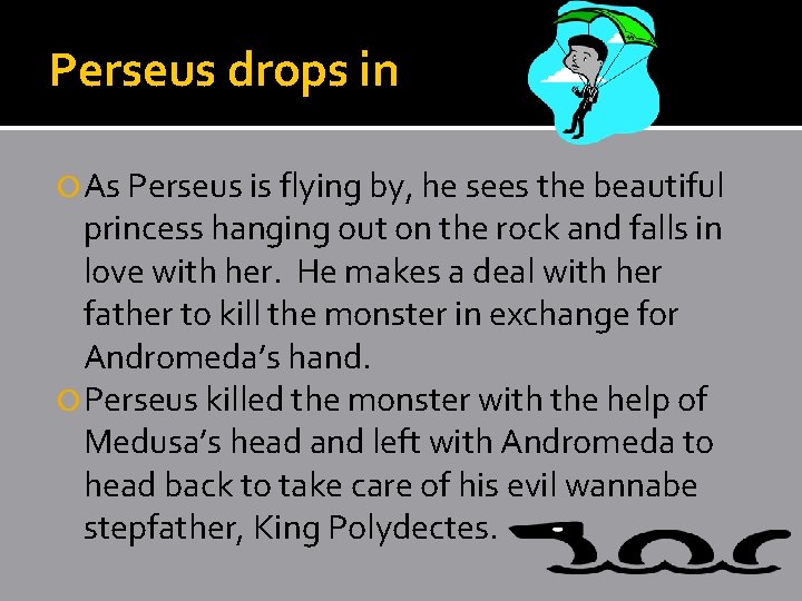 Perseus drops in As Perseus is flying by, he sees the beautiful princess hanging Perseus drops in As Perseus is flying by, he sees the beautiful princess hanging