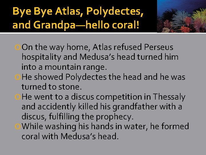 Bye Atlas, Polydectes, and Grandpa—hello coral! On the way home, Atlas refused Perseus hospitality Bye Atlas, Polydectes, and Grandpa—hello coral! On the way home, Atlas refused Perseus hospitality
