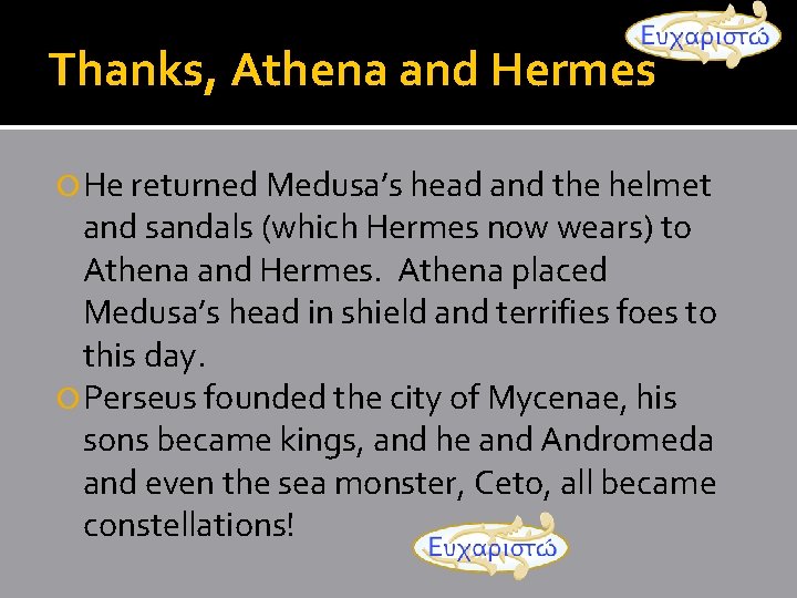 Thanks, Athena and Hermes He returned Medusa’s head and the helmet and sandals (which Thanks, Athena and Hermes He returned Medusa’s head and the helmet and sandals (which