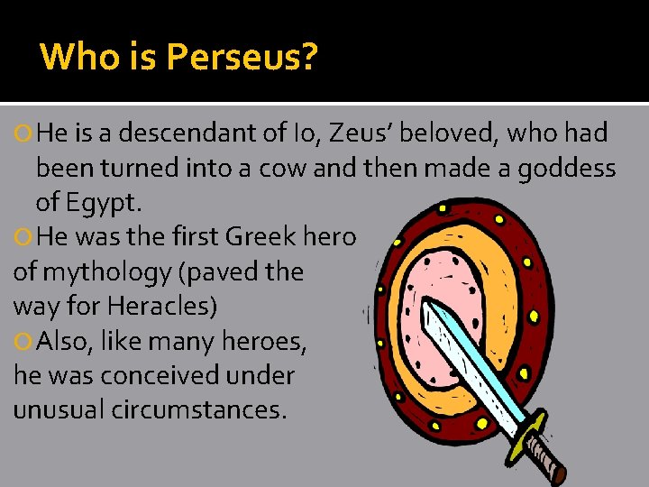 Who is Perseus? He is a descendant of Io, Zeus’ beloved, who had been Who is Perseus? He is a descendant of Io, Zeus’ beloved, who had been