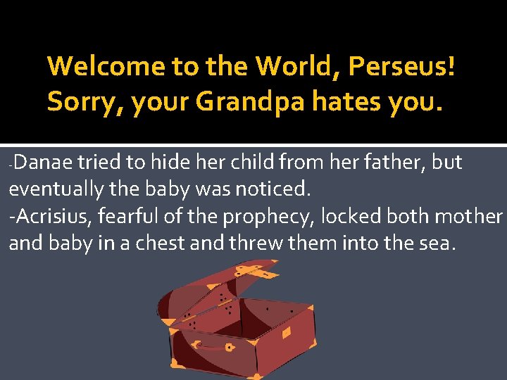 Welcome to the World, Perseus! Sorry, your Grandpa hates you. Danae tried to hide Welcome to the World, Perseus! Sorry, your Grandpa hates you. Danae tried to hide