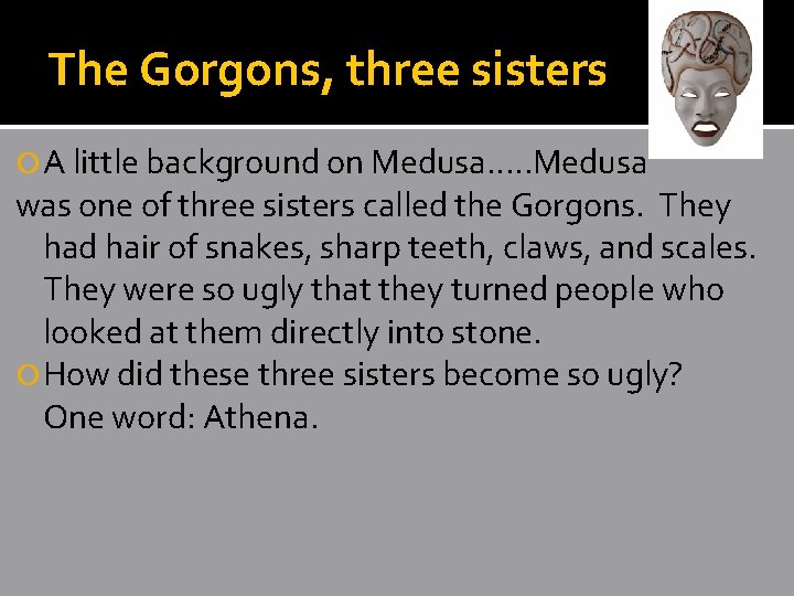 The Gorgons, three sisters A little background on Medusa…. . Medusa was one of The Gorgons, three sisters A little background on Medusa…. . Medusa was one of