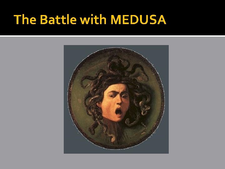 The Battle with MEDUSA The Battle with MEDUSA