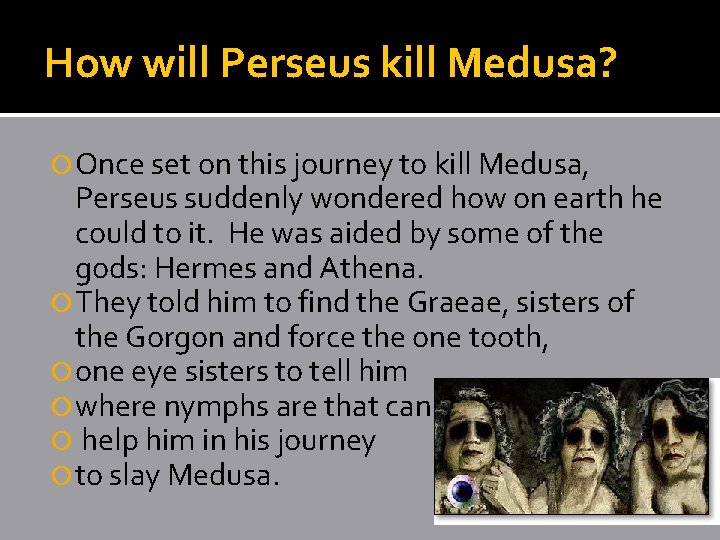How will Perseus kill Medusa? Once set on this journey to kill Medusa, Perseus How will Perseus kill Medusa? Once set on this journey to kill Medusa, Perseus