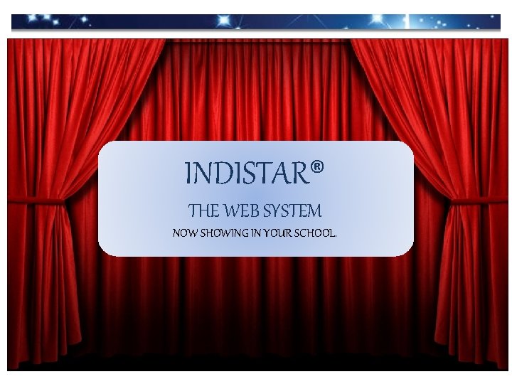 INDISTAR® THE WEB SYSTEM NOW SHOWING IN YOUR SCHOOL. 