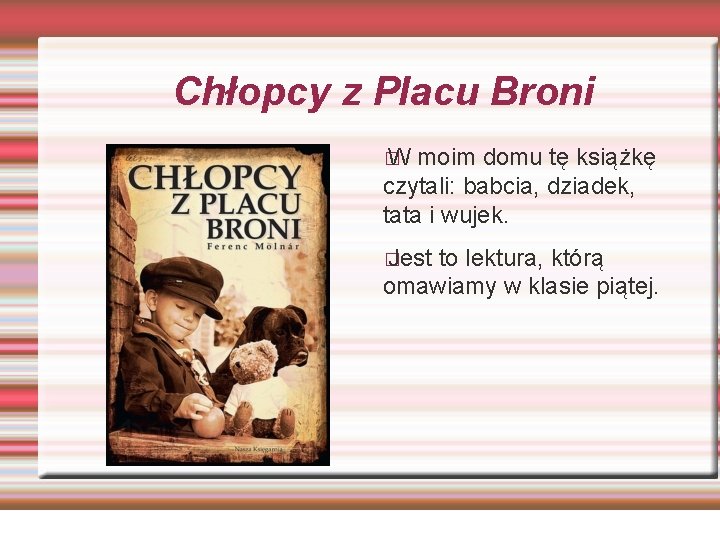 Chłopcy z Placu Broni � W moim domu tę książkę czytali: babcia, dziadek, tata