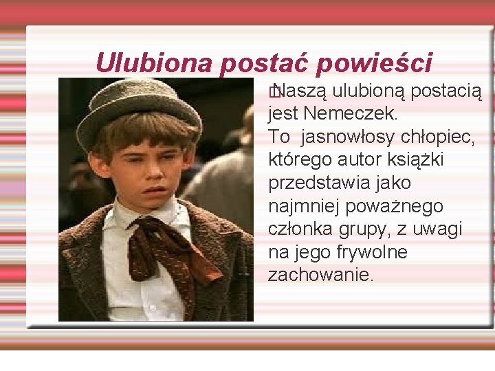 Ulubiona postać powieści � Naszą ulubioną postacią jest Nemeczek. To jasnowłosy chłopiec, którego autor