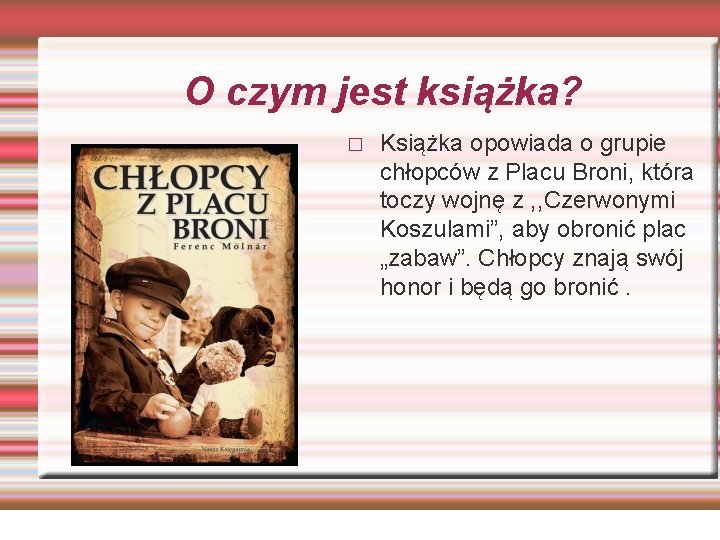 O czym jest książka? � Książka opowiada o grupie chłopców z Placu Broni, która