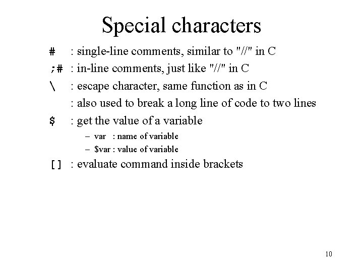 Special characters # : single-line comments, similar to "//" in C ; # :