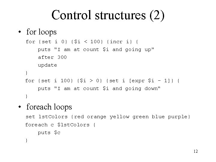 Control structures (2) • for loops for {set i 0} {$i < 100} {incr