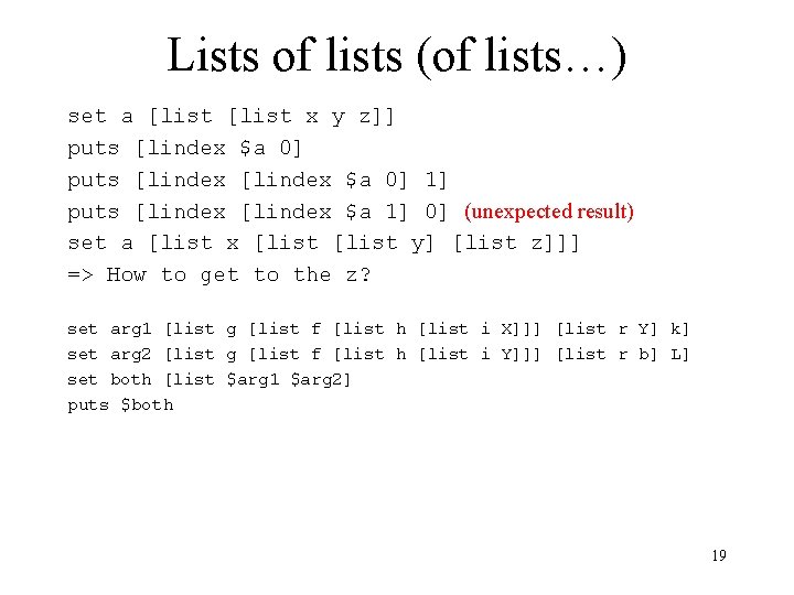 Lists of lists (of lists…) set a [list x y z]] puts [lindex $a
