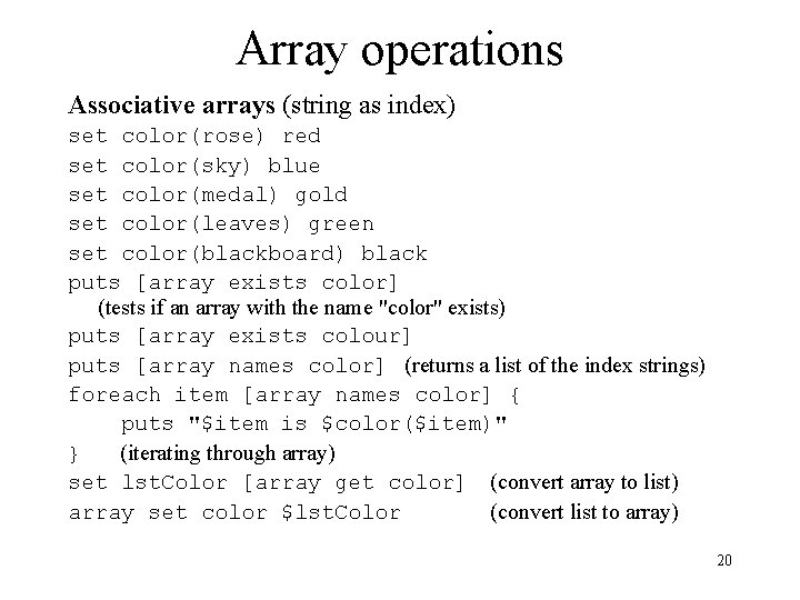 Array operations Associative arrays (string as index) set color(rose) red set color(sky) blue set