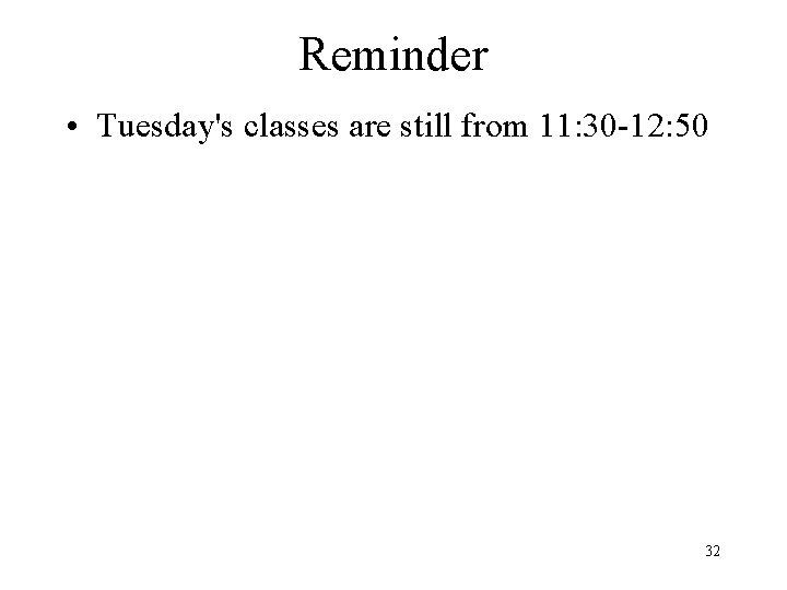 Reminder • Tuesday's classes are still from 11: 30 -12: 50 32 