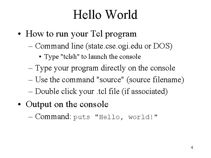 Hello World • How to run your Tcl program – Command line (state. cse.