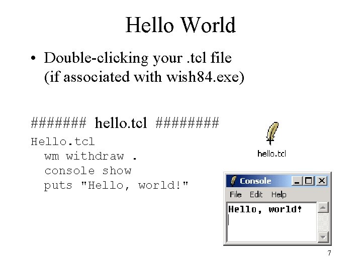 Hello World • Double-clicking your. tcl file (if associated with wish 84. exe) #######