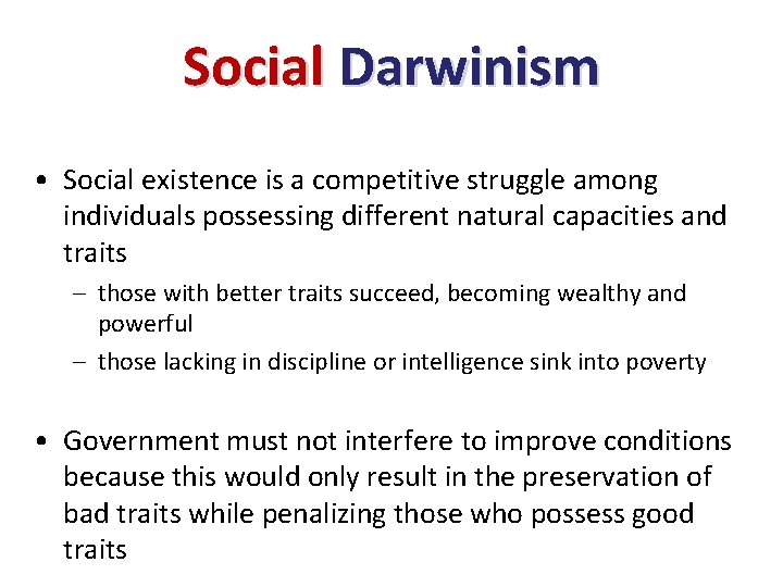 Social Darwinism • Social existence is a competitive struggle among individuals possessing different natural