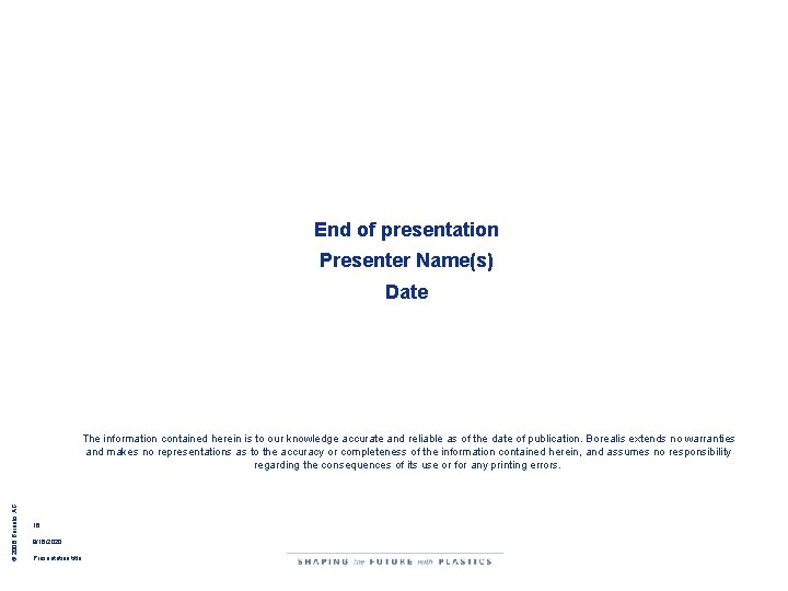 End of presentation Presenter Name(s) Date © 2008 Borealis AG The information contained herein End of presentation Presenter Name(s) Date © 2008 Borealis AG The information contained herein