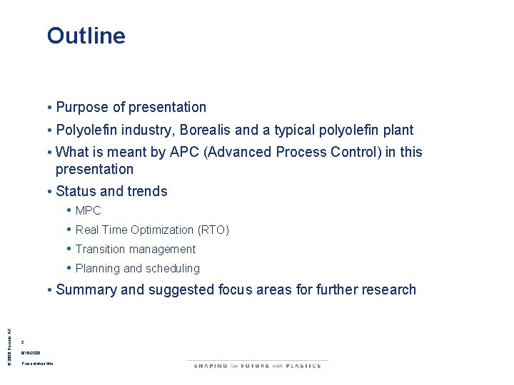 Outline • Purpose of presentation • Polyolefin industry, Borealis and a typical polyolefin plant Outline • Purpose of presentation • Polyolefin industry, Borealis and a typical polyolefin plant