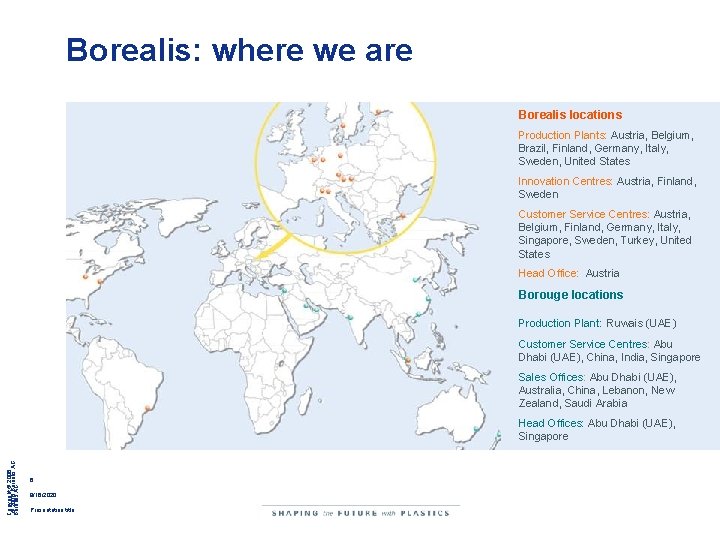 Borealis: where we are Borealis locations Production Plants: Austria, Belgium, Brazil, Finland, Germany, Italy, Borealis: where we are Borealis locations Production Plants: Austria, Belgium, Brazil, Finland, Germany, Italy,