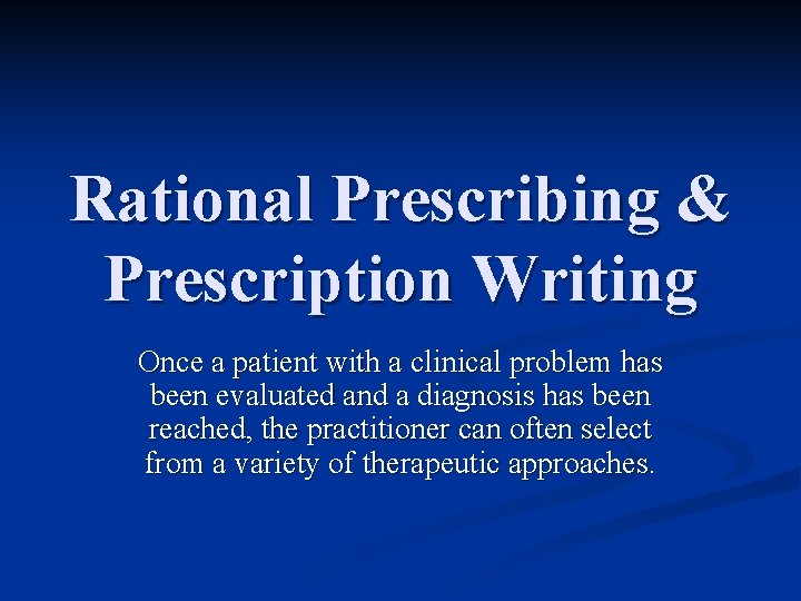 Rational Prescribing & Prescription Writing Once a patient with a clinical problem has been