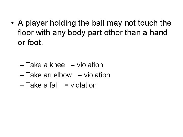  • A player holding the ball may not touch the floor with any