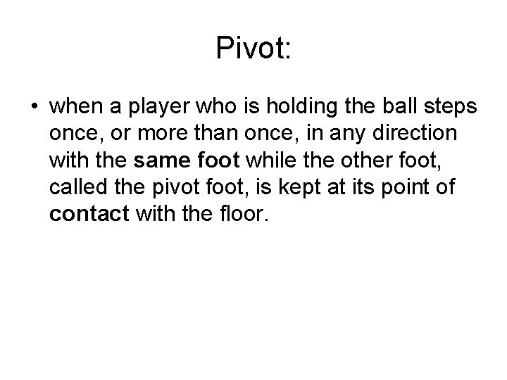 Pivot: • when a player who is holding the ball steps once, or more