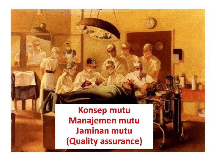 Konsep mutu Manajemen mutu Jaminan mutu (Quality assurance) Konsep mutu Manajemen mutu Jaminan mutu (Quality assurance)