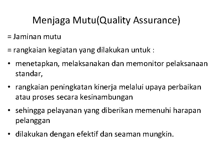 Menjaga Mutu(Quality Assurance) = Jaminan mutu = rangkaian kegiatan yang dilakukan untuk : • Menjaga Mutu(Quality Assurance) = Jaminan mutu = rangkaian kegiatan yang dilakukan untuk : •