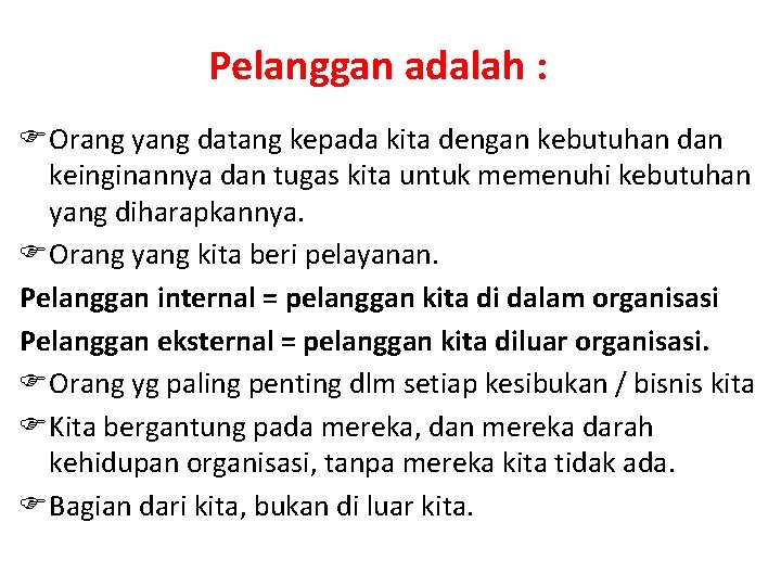 Pelanggan adalah : FOrang yang datang kepada kita dengan kebutuhan dan keinginannya dan tugas Pelanggan adalah : FOrang yang datang kepada kita dengan kebutuhan dan keinginannya dan tugas