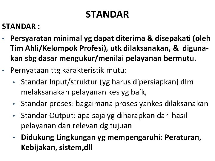 STANDAR : • Persyaratan minimal yg dapat diterima & disepakati (oleh Tim Ahli/Kelompok Profesi), STANDAR : • Persyaratan minimal yg dapat diterima & disepakati (oleh Tim Ahli/Kelompok Profesi),